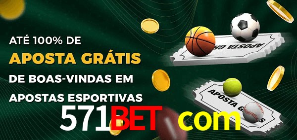 571bet com Ate 100% de Aposta Gratis